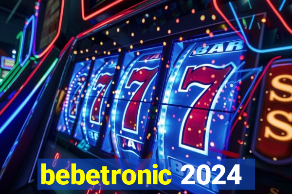 bebetronic 2024